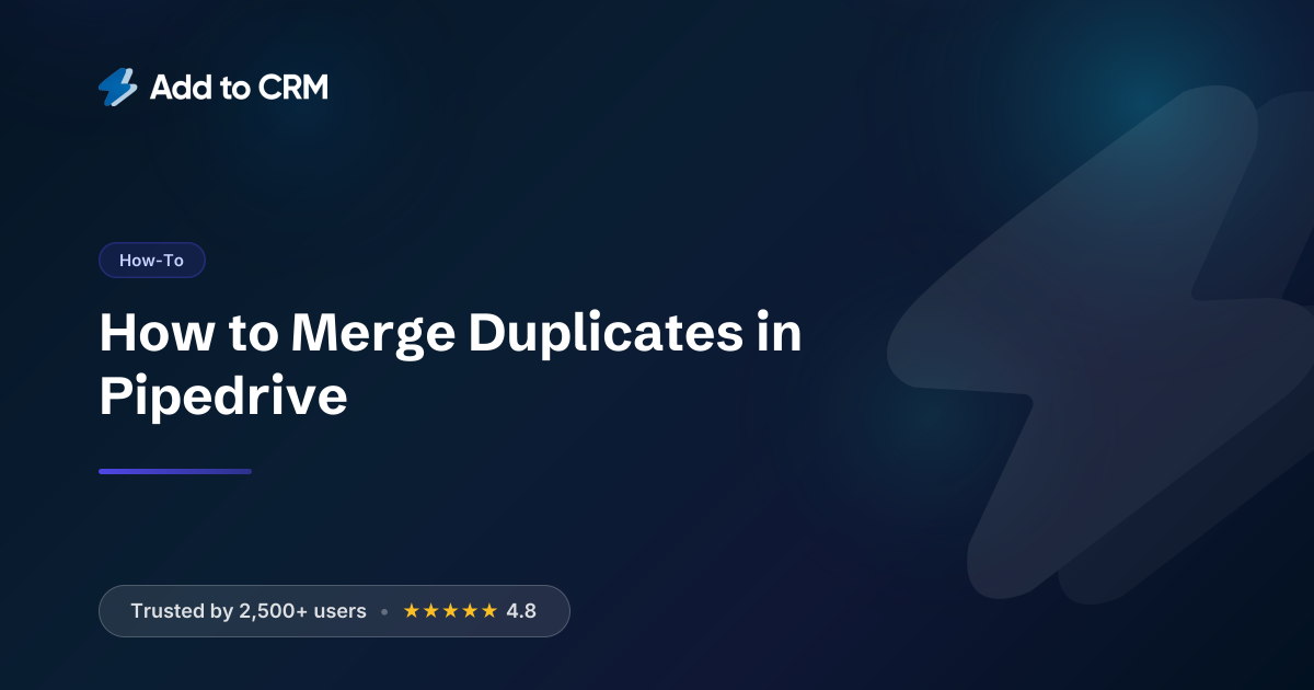 How to Merge Duplicates in Pipedrive | Add to CRM