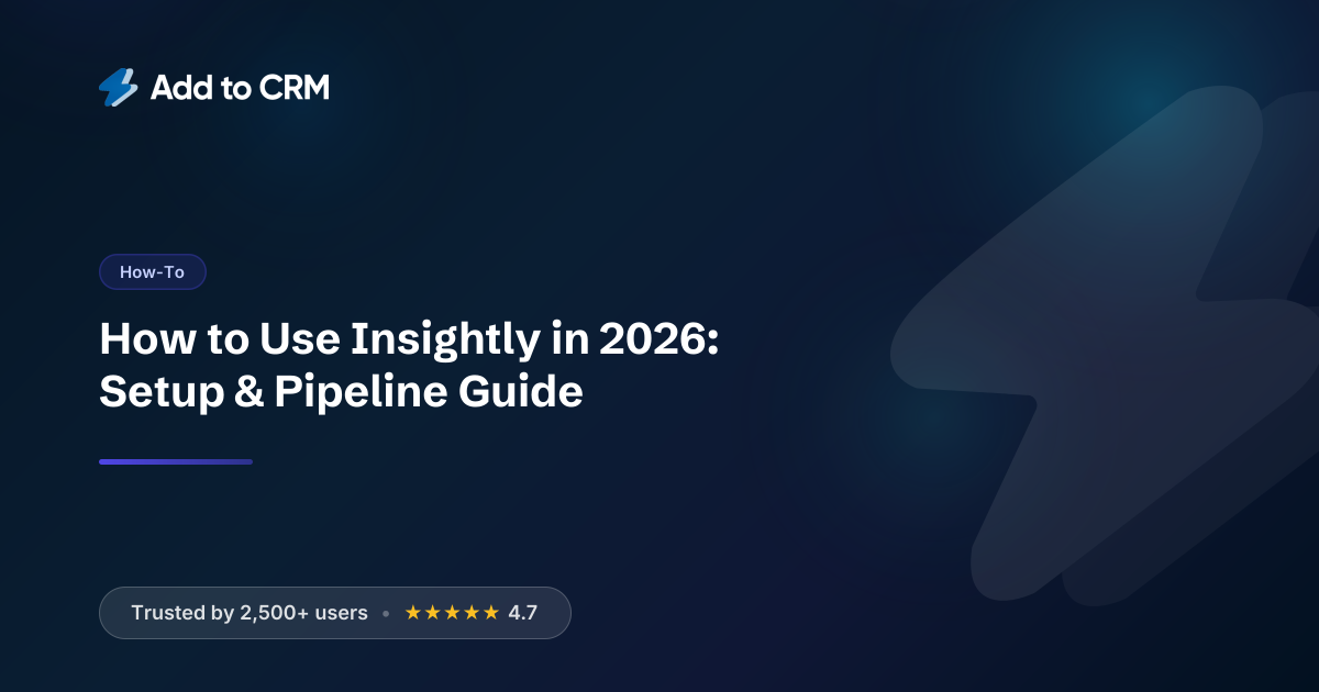 How to Use Insightly in 2026: Setup & Pipeline Guide